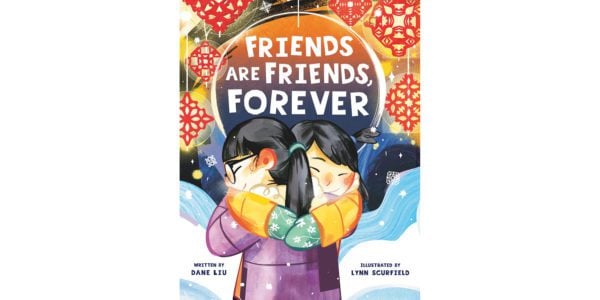 The cover of Friends and Friends, Forever by Dane Liu and Lynn Scurfield, ill.