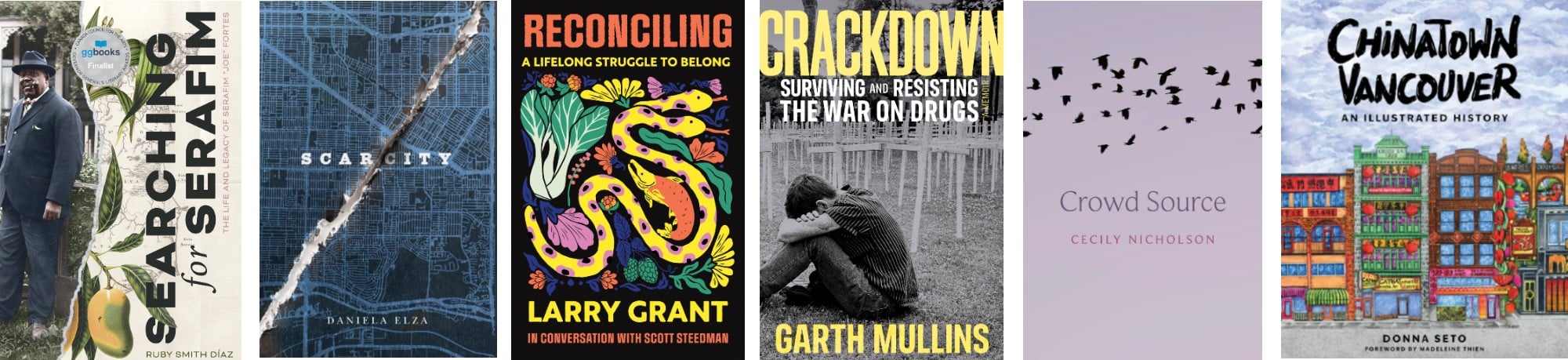 Images of six book covers: Searching for Serafim, Scar/City, Reconciling, Crackdown, Crowd Source, and Chinatown Vancouver.